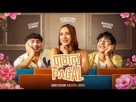 Wangden Sherpa & Sushant Ghimire - Pagal Pagal ft. Melina Rai & Roneeshma Shrestha